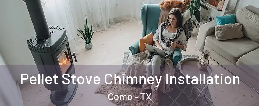 Pellet Stove Chimney Installation Como - TX