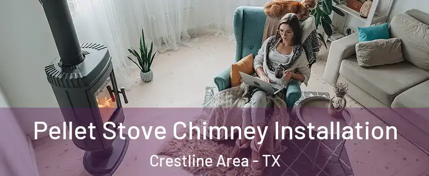 Pellet Stove Chimney Installation Crestline Area - TX