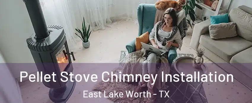 Pellet Stove Chimney Installation East Lake Worth - TX