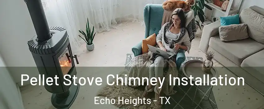 Pellet Stove Chimney Installation Echo Heights - TX