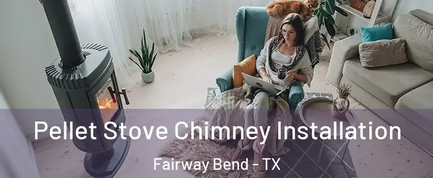 Pellet Stove Chimney Installation Fairway Bend - TX