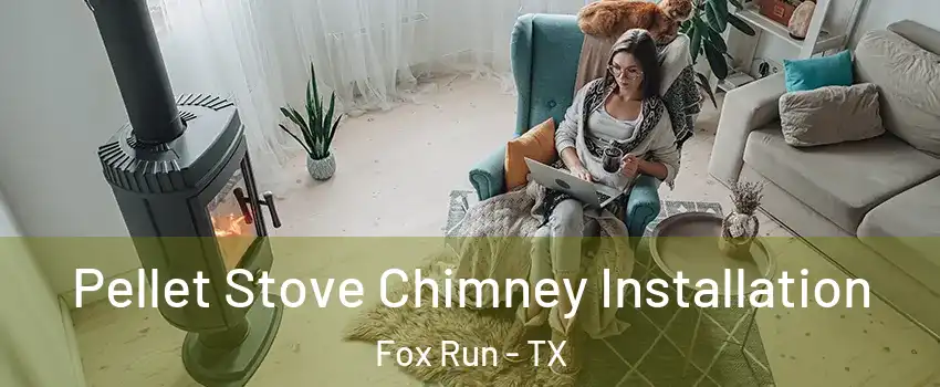 Pellet Stove Chimney Installation Fox Run - TX