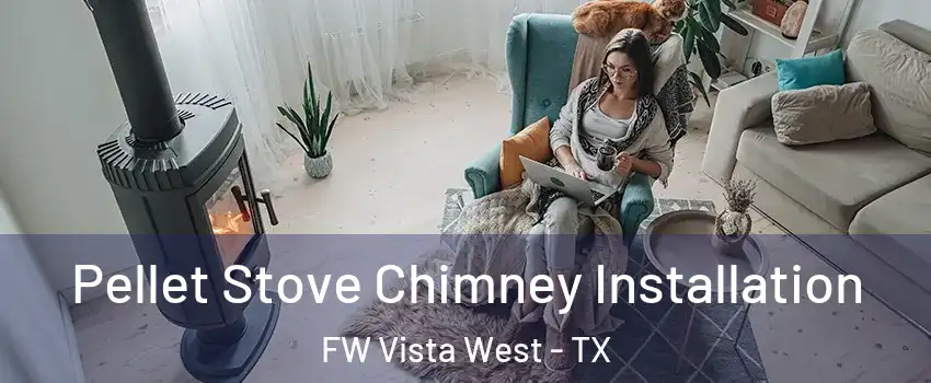 Pellet Stove Chimney Installation FW Vista West - TX