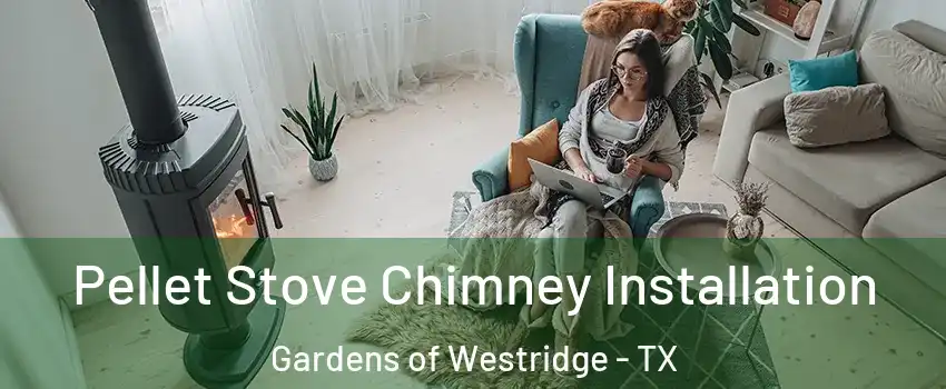 Pellet Stove Chimney Installation Gardens of Westridge - TX