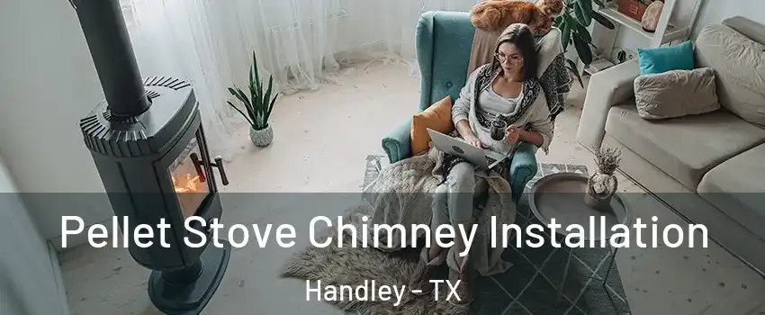 Pellet Stove Chimney Installation Handley - TX