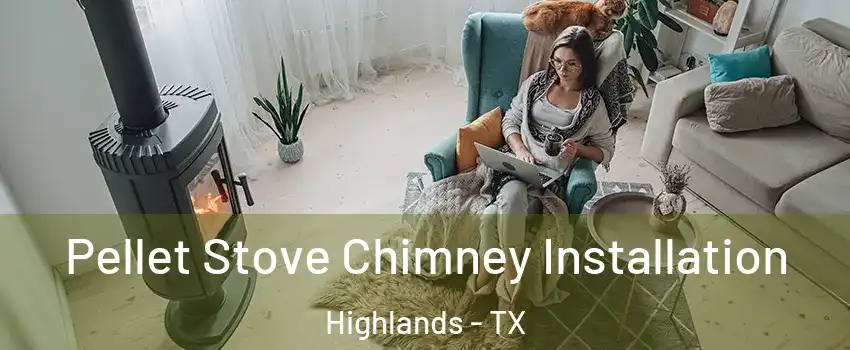 Pellet Stove Chimney Installation Highlands - TX