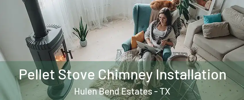 Pellet Stove Chimney Installation Hulen Bend Estates - TX