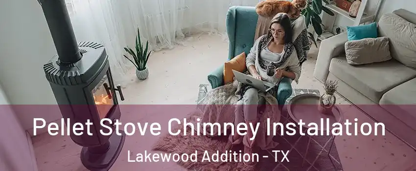 Pellet Stove Chimney Installation Lakewood Addition - TX