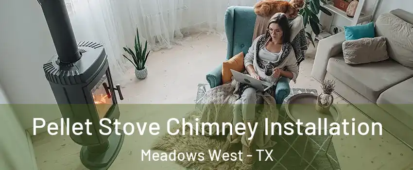 Pellet Stove Chimney Installation Meadows West - TX