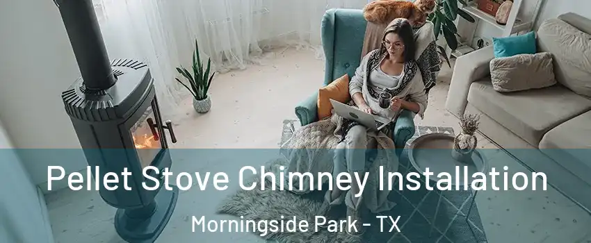 Pellet Stove Chimney Installation Morningside Park - TX