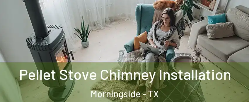 Pellet Stove Chimney Installation Morningside - TX
