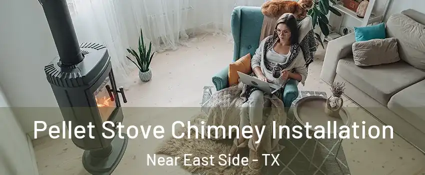 Pellet Stove Chimney Installation Near East Side - TX