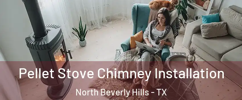 Pellet Stove Chimney Installation North Beverly Hills - TX