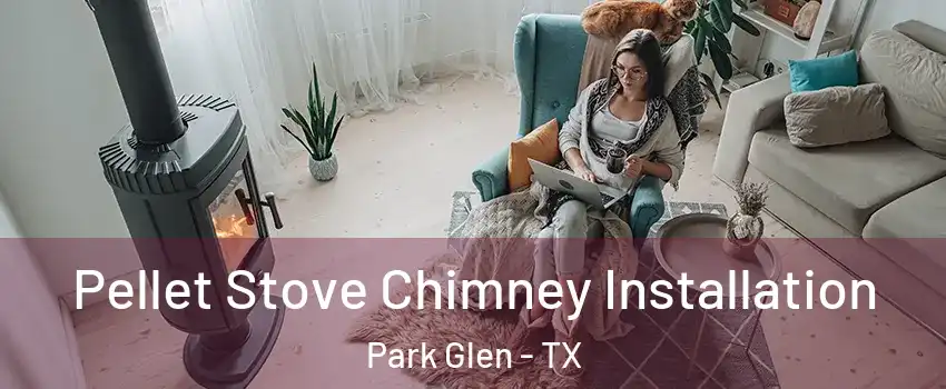 Pellet Stove Chimney Installation Park Glen - TX