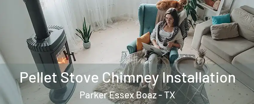 Pellet Stove Chimney Installation Parker Essex Boaz - TX