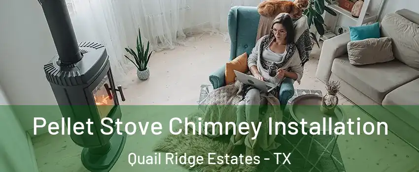 Pellet Stove Chimney Installation Quail Ridge Estates - TX
