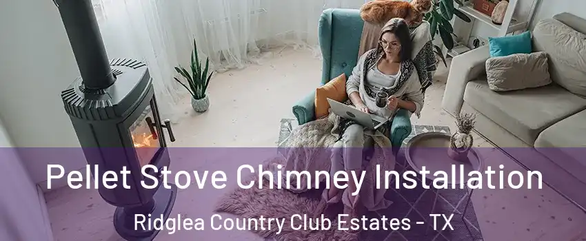 Pellet Stove Chimney Installation Ridglea Country Club Estates - TX