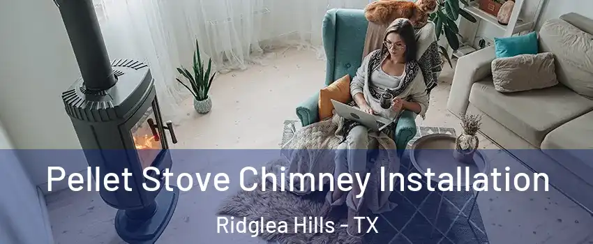 Pellet Stove Chimney Installation Ridglea Hills - TX