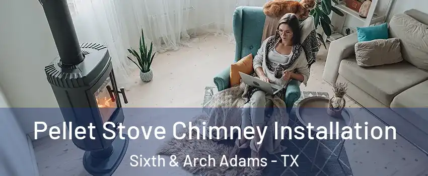 Pellet Stove Chimney Installation Sixth & Arch Adams - TX