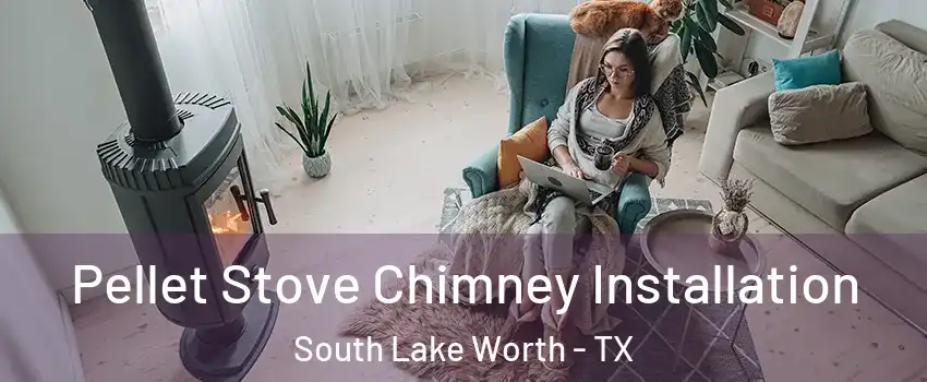 Pellet Stove Chimney Installation South Lake Worth - TX