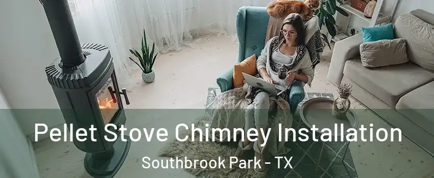 Pellet Stove Chimney Installation Southbrook Park - TX