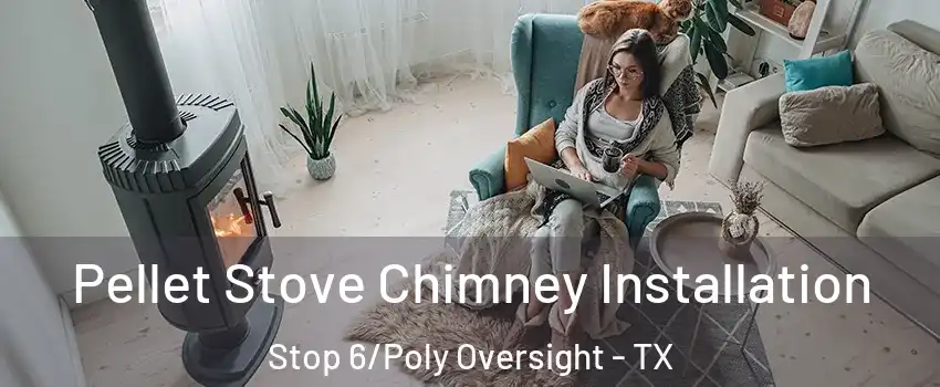 Pellet Stove Chimney Installation Stop 6/Poly Oversight - TX