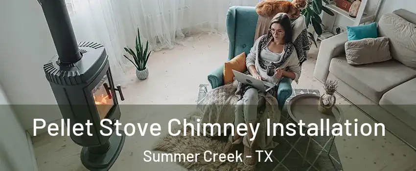 Pellet Stove Chimney Installation Summer Creek - TX