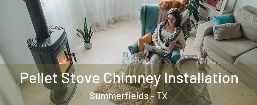 Pellet Stove Chimney Installation Summerfields - TX