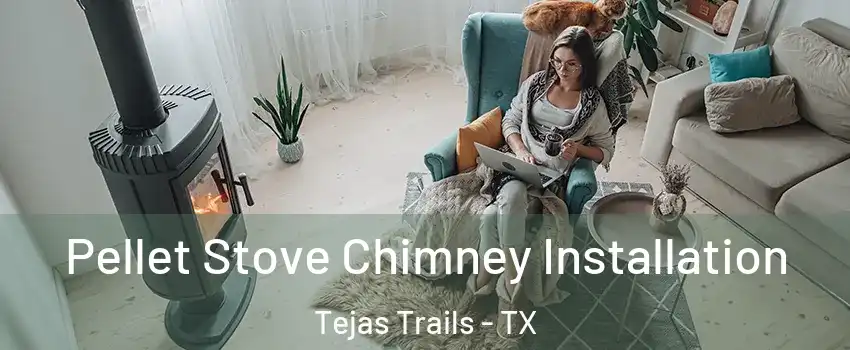 Pellet Stove Chimney Installation Tejas Trails - TX