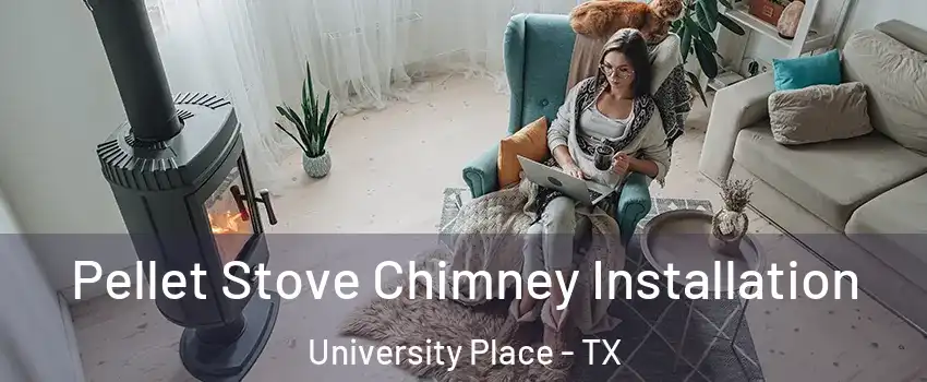 Pellet Stove Chimney Installation University Place - TX