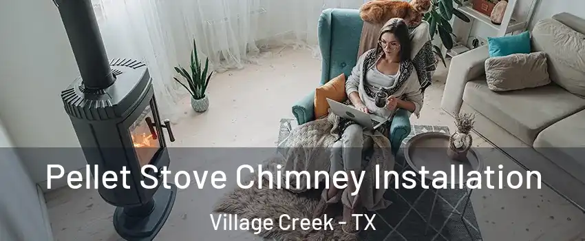Pellet Stove Chimney Installation Village Creek - TX