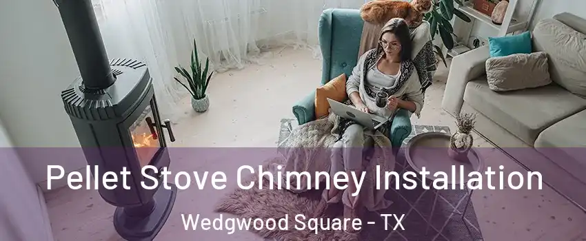 Pellet Stove Chimney Installation Wedgwood Square - TX