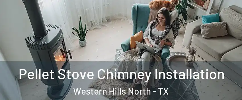 Pellet Stove Chimney Installation Western Hills North - TX