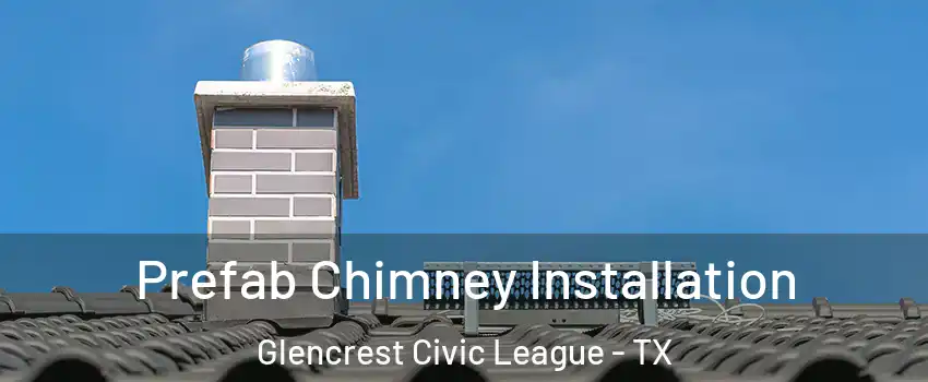 Prefab Chimney Installation Glencrest Civic League - TX
