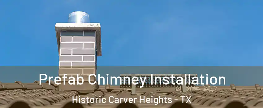 Prefab Chimney Installation Historic Carver Heights - TX