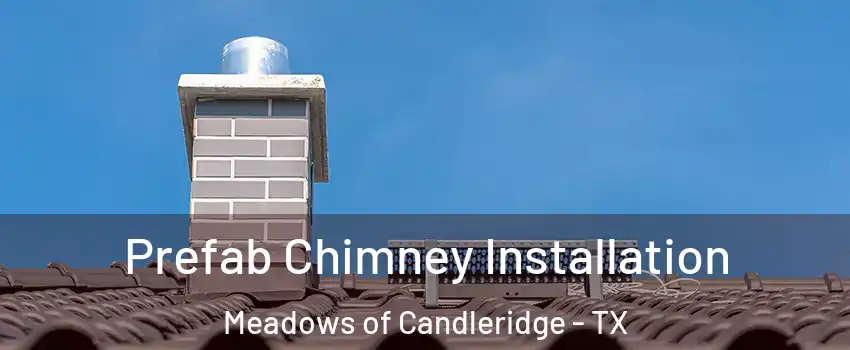 Prefab Chimney Installation Meadows of Candleridge - TX