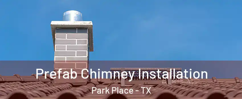 Prefab Chimney Installation Park Place - TX
