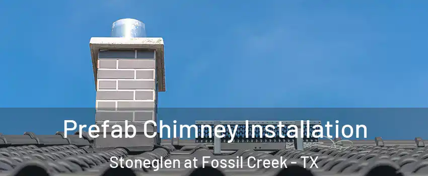 Prefab Chimney Installation Stoneglen at Fossil Creek - TX