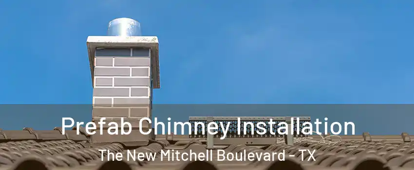 Prefab Chimney Installation The New Mitchell Boulevard - TX