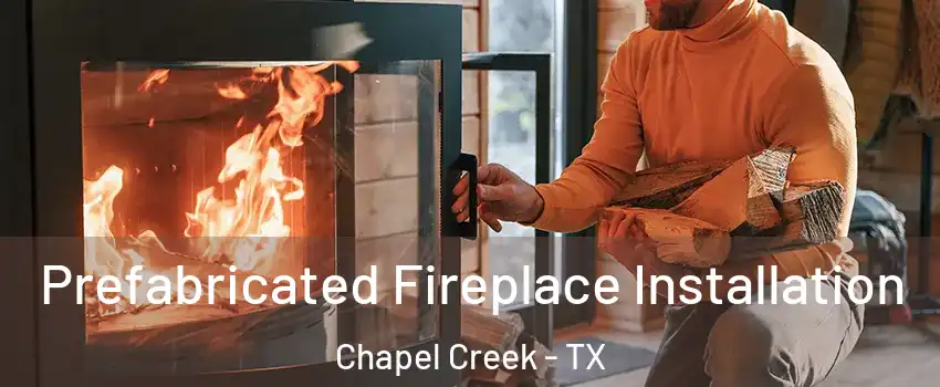 Prefabricated Fireplace Installation Chapel Creek - TX
