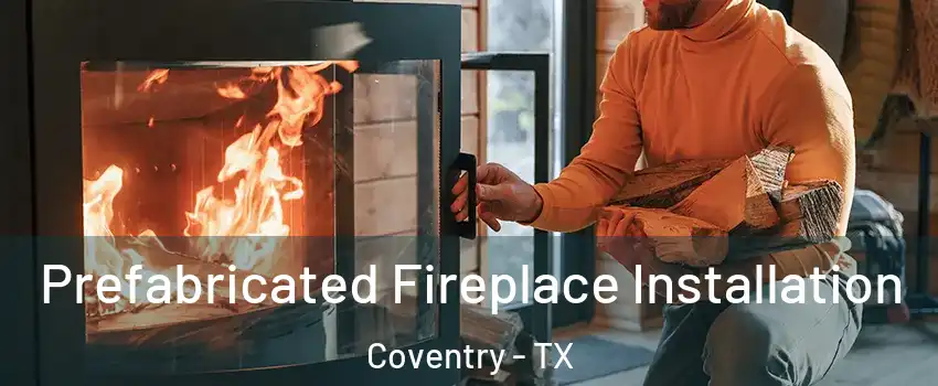 Prefabricated Fireplace Installation Coventry - TX