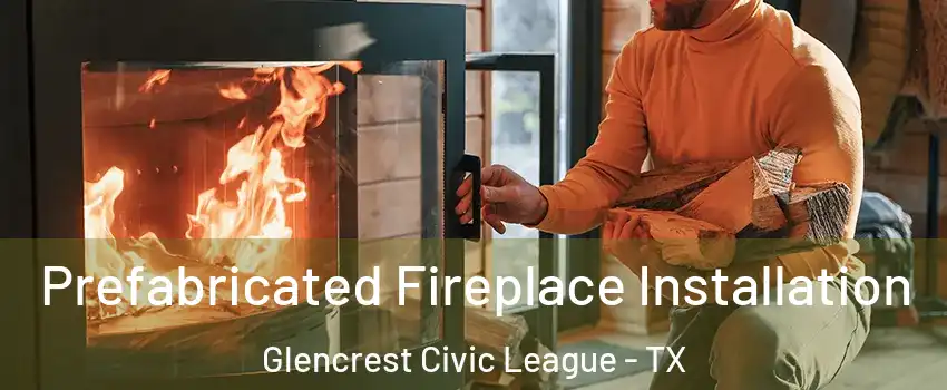 Prefabricated Fireplace Installation Glencrest Civic League - TX