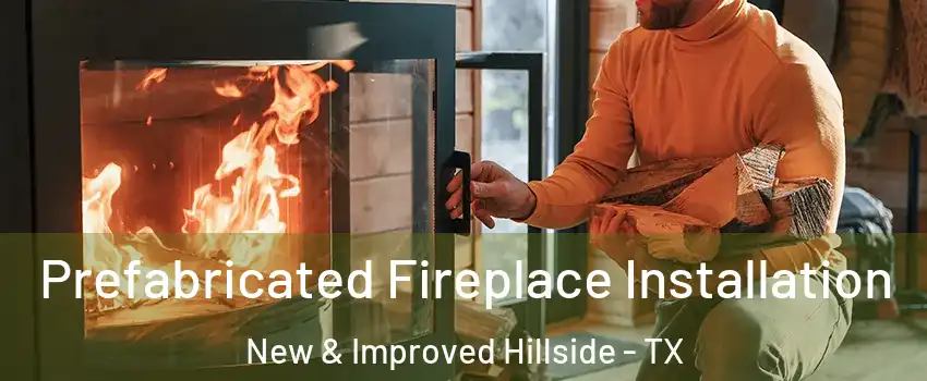 Prefabricated Fireplace Installation New & Improved Hillside - TX