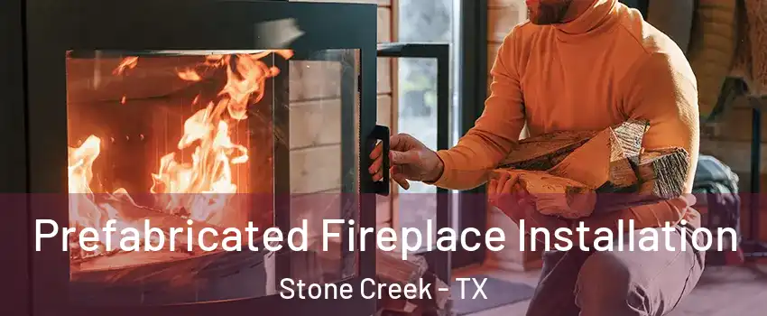 Prefabricated Fireplace Installation Stone Creek - TX
