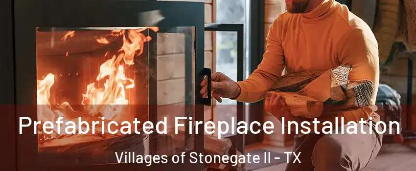 Prefabricated Fireplace Installation Villages of Stonegate II - TX