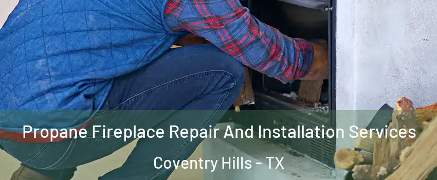 Propane Fireplace Repair And Installation Services Coventry Hills - TX