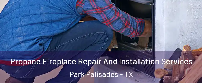 Propane Fireplace Repair And Installation Services Park Palisades - TX