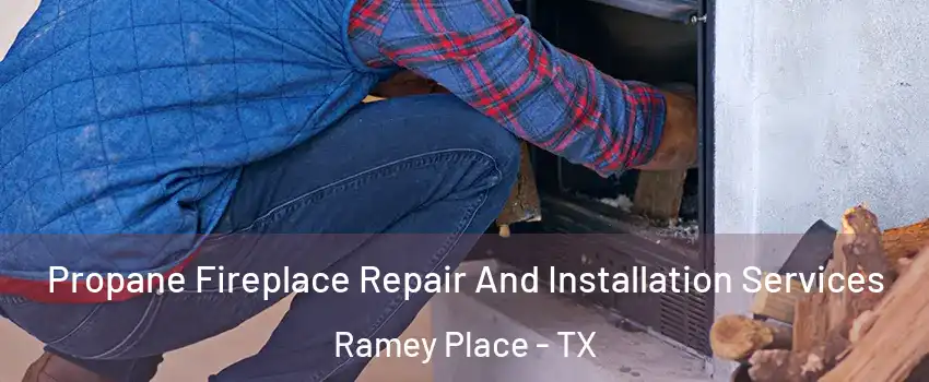 Propane Fireplace Repair And Installation Services Ramey Place - TX