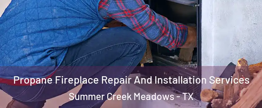 Propane Fireplace Repair And Installation Services Summer Creek Meadows - TX