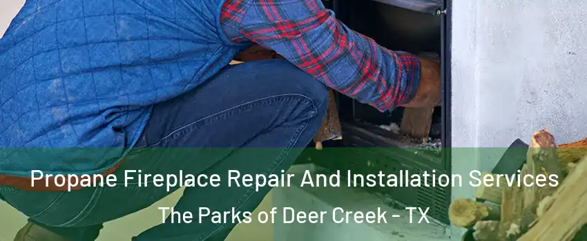 Propane Fireplace Repair And Installation Services The Parks of Deer Creek - TX
